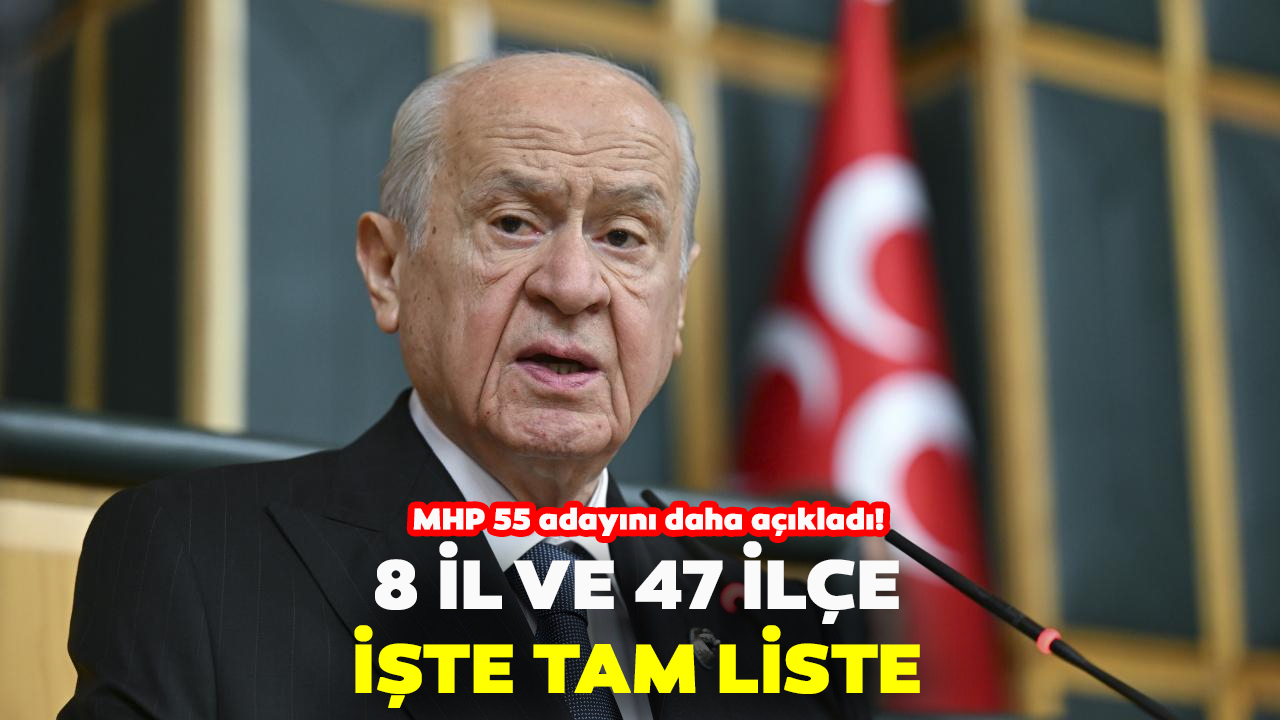 SON DAKİKA | MHP 55 aday daha açıkladı! İşte tam liste